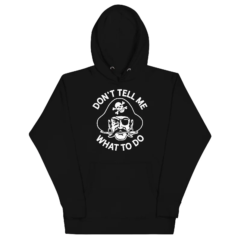 Don't Tell Me What To Do Pirate Unisex Hoodie