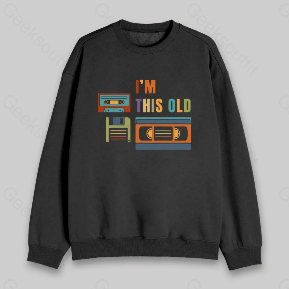 Im This Old Sweatshirt