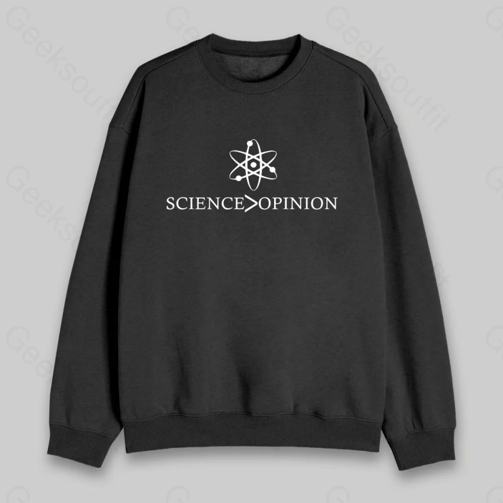 Science is Greater Than Opinion Sweatshirt