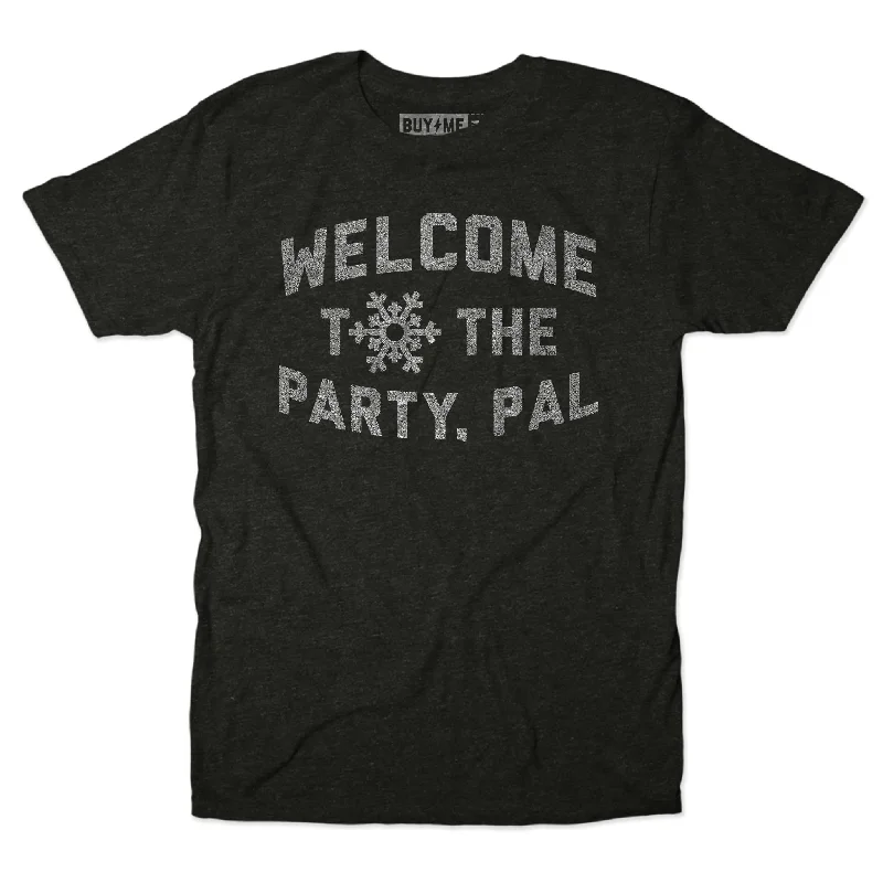 Welcome To The Party, Pal Tee